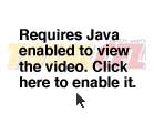 You 
must enable Java to see this video